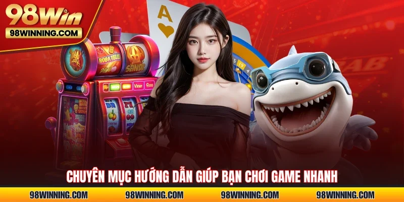 Chuyên mục hướng dẫn giúp bạn chơi game nhanh
