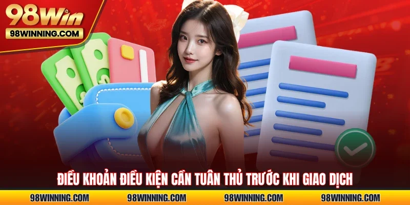 Điều khoản điều kiện cần tuân thủ trước khi giao dịch
